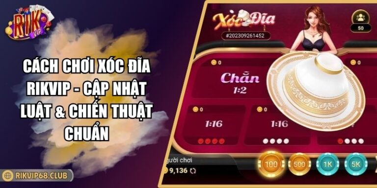 Cách Chơi Xóc Đĩa RIKVIP - Cập Nhật Luật & Chiến Thuật Chuẩn