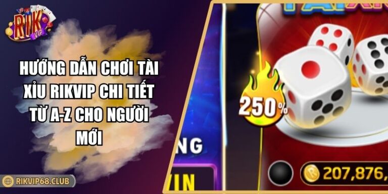 Hướng Dẫn Chơi Tài Xỉu RIKVIP Chi Tiết Từ A-Z Cho Người Mới