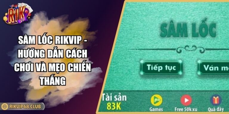 Sâm Lốc RIKVIP - Hướng Dẫn Cách Chơi Và Mẹo Chiến Thắng
