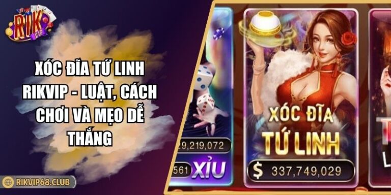 Xóc Đĩa Tứ Linh RIKVIP - Luật, Cách Chơi Và Mẹo Dễ Thắng