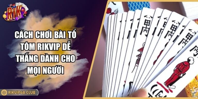 cách chơi bài Tổ Tôm RIKVIP