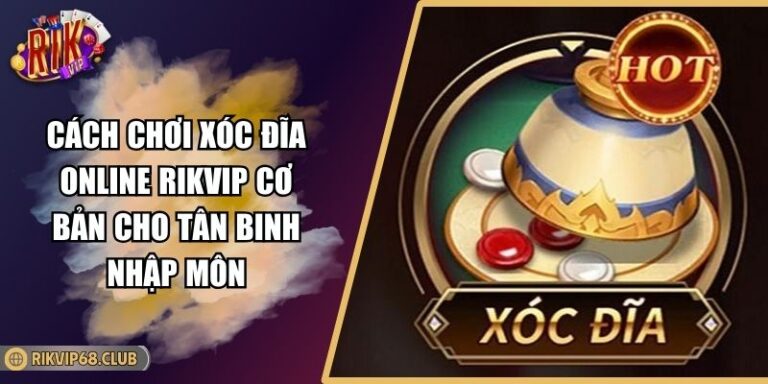 cách chơi xóc đĩa online RIKVIP