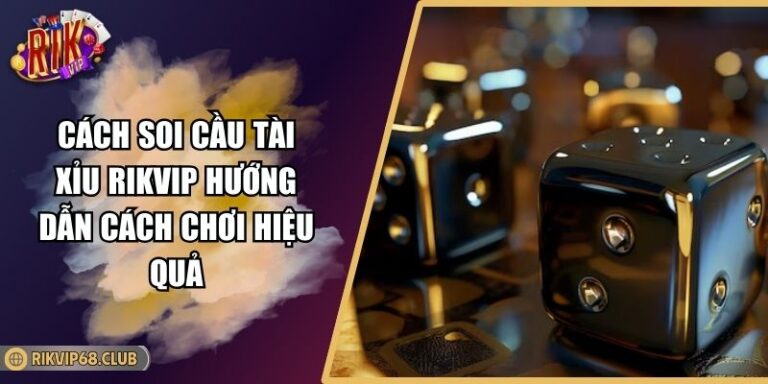 Cách soi cầu tài xỉu RIKVIP