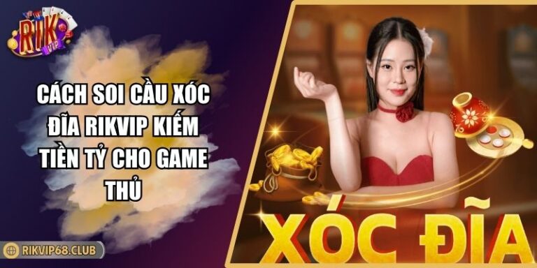 Cách soi cầu xóc đĩa RIKVIP
