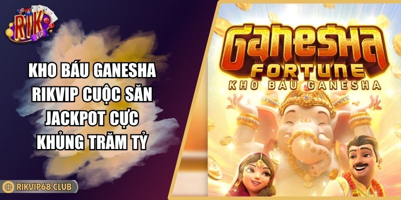Kho Báu Ganesha RIKVIP
