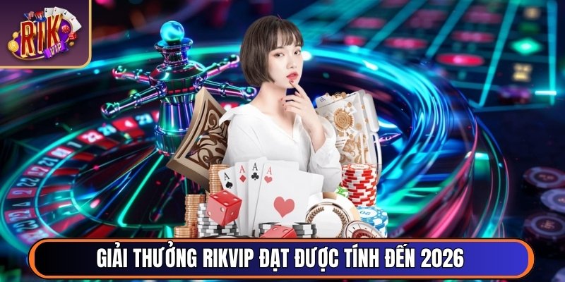 Giải thưởng RikVip đạt được tính đến 2026