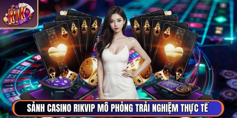 Sảnh Casino RikVip mô phỏng trải nghiệm thực tế